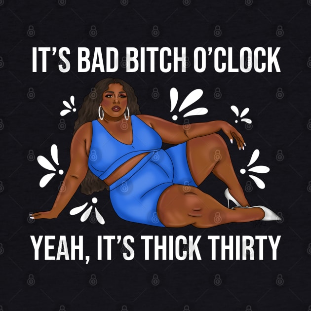 About Damn Time It's Bad Bitch O'Clock, Yeah It's Thick Thirty by My Depiction Addiction 